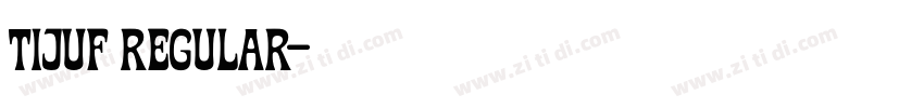 tijuf Regular字体转换 tijuf Regular字体转换